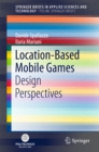 Location-Based Mobile Games : Design Perspectives - eBook