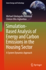 Simulation-Based Analysis of Energy and Carbon Emissions in the Housing Sector : A System Dynamics Approach - eBook