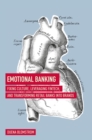 Emotional Banking : Fixing Culture, Leveraging FinTech, and Transforming Retail Banks into Brands - eBook