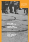 Outlaw Motorcycle Clubs and Street Gangs : Scheming Legality, Resisting Criminalization - eBook