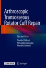 Arthroscopic Transosseous Rotator Cuff Repair : Tips and Tricks - Book