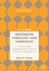 Ascension Theology and Habakkuk : A Reformed Ecclesiology in Filipino American Perspective - eBook