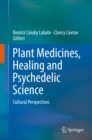 Plant Medicines, Healing and Psychedelic Science : Cultural Perspectives - eBook