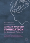 A Brain-Focused Foundation for Economic Science : A Proposed Reconciliation between Neoclassical and Behavioral Economics - eBook