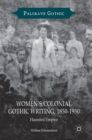 Women’s Colonial Gothic Writing, 1850-1930 : Haunted Empire - Book