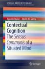 Contextual Cognition : The Sensus Communis of a Situated Mind - eBook