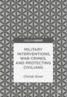 Military Interventions, War Crimes, and Protecting Civilians - eBook