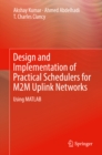 Design and Implementation of Practical Schedulers for M2M Uplink Networks : Using MATLAB - eBook