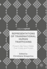 Representations of Transnational Human Trafficking : Present-day News Media, True Crime, and Fiction - eBook
