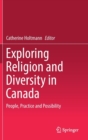 Exploring Religion and Diversity in Canada : People, Practice and Possibility - Book