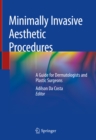 Minimally Invasive Aesthetic Procedures : A Guide for Dermatologists and Plastic Surgeons - eBook