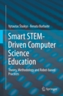 Smart STEM-Driven Computer Science Education : Theory, Methodology and Robot-based Practices - eBook
