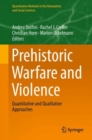 Prehistoric Warfare and Violence : Quantitative and Qualitative Approaches - eBook