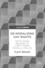 De-Moralizing Gay Rights : Some Queer Remarks on LGBT+ Rights Politics in the US - eBook