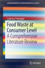 Food Waste at Consumer Level : A Comprehensive Literature Review - eBook