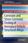 Corrosion and Stress Corrosion Testing of Aerospace Vehicle Structural Alloys - eBook