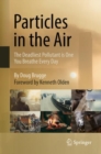 Particles in the Air : The Deadliest Pollutant is One You Breathe Every Day - eBook