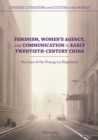 Feminism, Women's Agency, and Communication in Early Twentieth-Century China : The Case of the Huang-Lu Elopement - eBook