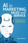 AI in Marketing, Sales and Service : How Marketers without a Data Science Degree can use AI, Big Data and Bots - eBook