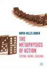 The Metaphysics of Action : Trying, Doing, Causing - eBook