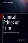 Clinical Ethics on Film : A Guide for Medical Educators - eBook