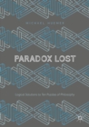 Paradox Lost : Logical Solutions to Ten Puzzles of Philosophy - eBook