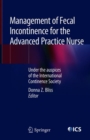 Management of Fecal Incontinence for the Advanced Practice Nurse : Under the auspices of the International Continence Society - eBook