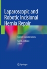 Laparoscopic and Robotic Incisional Hernia Repair : Current Considerations - eBook