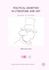 Political Dandyism in Literature and Art : Genealogy of a Paradigm - eBook