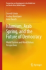 Islamism, Arab Spring, and the Future of Democracy : World System and World Values Perspectives - eBook
