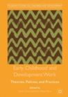 Early Childhood and Development Work : Theories, Policies, and Practices - eBook