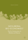Neoliberal Bio-Economies? : The Co-Construction of Markets and Natures - eBook
