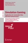 Simulation Gaming. Applications for Sustainable Cities and Smart Infrastructures : 48th International Simulation and Gaming Association Conference, ISAGA 2017, Delft, The Netherlands, July 10-14, 2017 - eBook