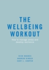 The Wellbeing Workout : How to manage stress and develop resilience - eBook