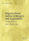 Organizational Justice in Mergers and Acquisitions : Antecedents and Outcomes - eBook