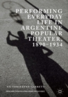 Performing Everyday Life in Argentine Popular Theater, 1890-1934 - eBook