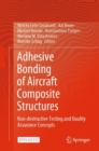 Adhesive Bonding of Aircraft Composite Structures : Non-destructive Testing and Quality Assurance Concepts - eBook