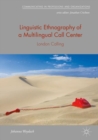 Linguistic Ethnography of a Multilingual Call Center : London Calling - eBook