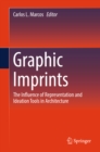 Graphic Imprints : The Influence of Representation and Ideation Tools in Architecture - eBook