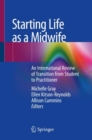 Starting Life as a Midwife : An International Review of Transition from Student to Practitioner - eBook