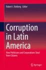 Corruption in Latin America : How Politicians and Corporations Steal from Citizens - eBook