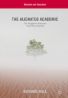 The Alienated Academic : The Struggle for Autonomy Inside the University - eBook