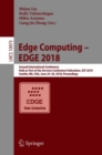 Edge Computing - EDGE 2018 : Second International Conference, Held as Part of the Services Conference Federation, SCF 2018, Seattle, WA, USA, June 25-30, 2018, Proceedings - eBook