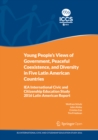 Young People's Views of Government, Peaceful Coexistence, and Diversity in Five Latin American Countries : IEA International Civic and Citizenship Education Study 2016 Latin American Report - eBook
