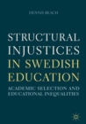 Structural Injustices in Swedish Education : Academic Selection and Educational Inequalities - eBook