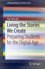 Living the Stories We Create : Preparing Students for the Digital Age - eBook