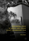 Performing Place in French and Italian Queer Documentary Film : Space and Proust's Lieu Factice - eBook