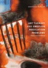 Art Therapy and Emotion Regulation Problems : Theory and Workbook - eBook