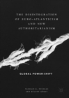 The Disintegration of Euro-Atlanticism and New Authoritarianism : Global Power-Shift - eBook