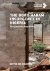 The Boko Haram Insurgence In Nigeria : Perspectives from Within - eBook